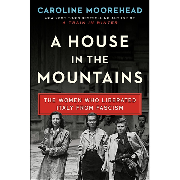 A House in the Mountains / The Resistance Quartet Bd.4, Caroline Moorehead