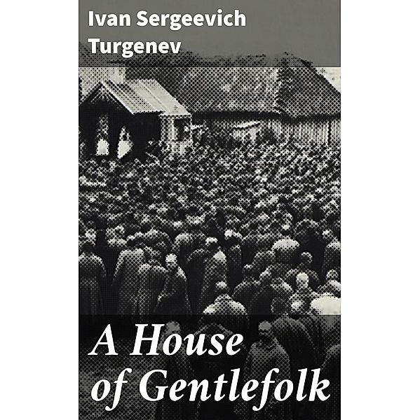 A House of Gentlefolk, Ivan Sergeevich Turgenev