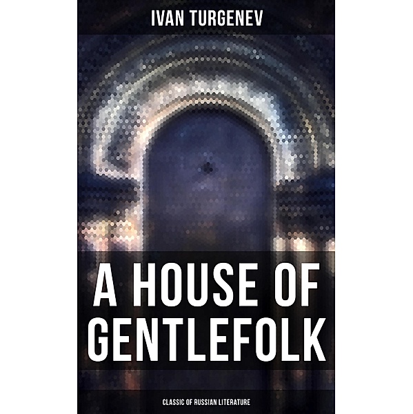 A House of Gentlefolk (Classic of Russian Literature), Ivan Turgenev
