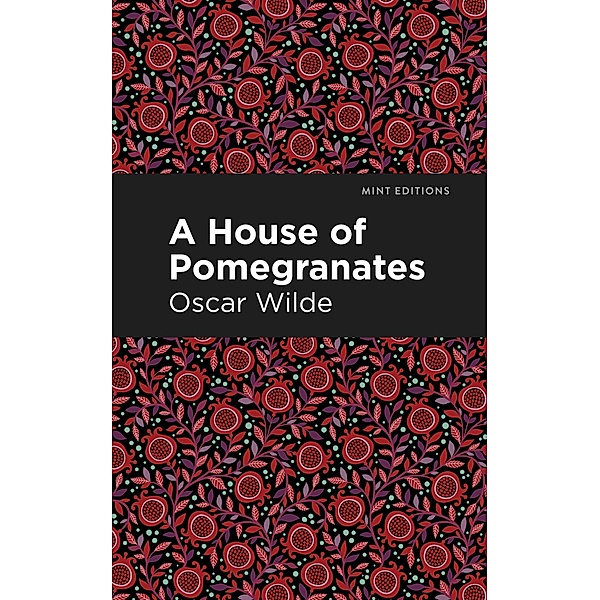 A House of Pomegranates / Mint Editions (Fantasy and Fairytale), Oscar Wilde