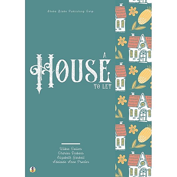 A House to Let, Wilkie Collins, Charles Dickens, Elizabeth Gaskell, Adelaide Anne Procter, Sheba Blake