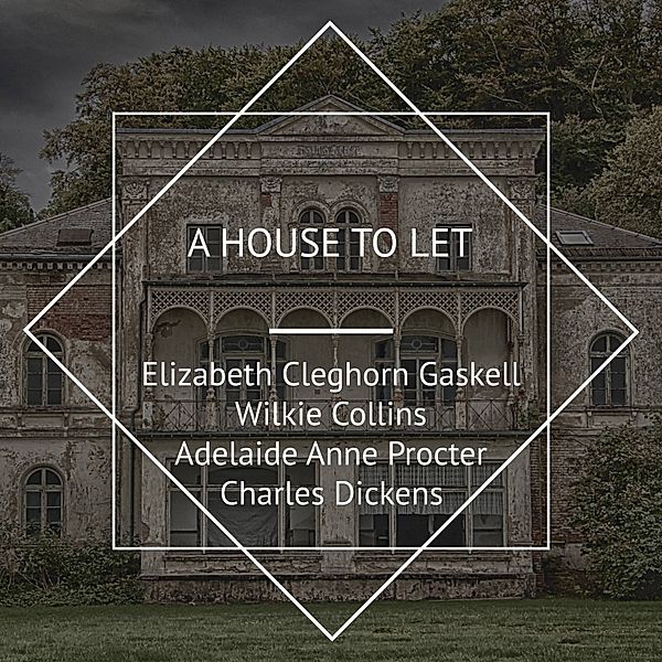 A House to Let, Charles Dickens, Wilkie Collins, Elizabeth Cleghorn Gaskell, Adelaide Anne Procter