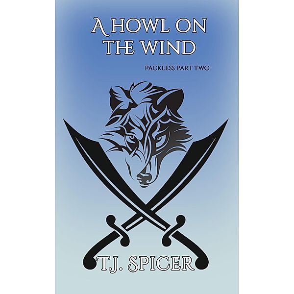 A Howl on the Wind (Packless, #2) / Packless, T. J. Spicer