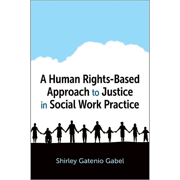 A Human Rights-Based Approach to Justice in Social Work Practice, Shirley Gatenio Gabel