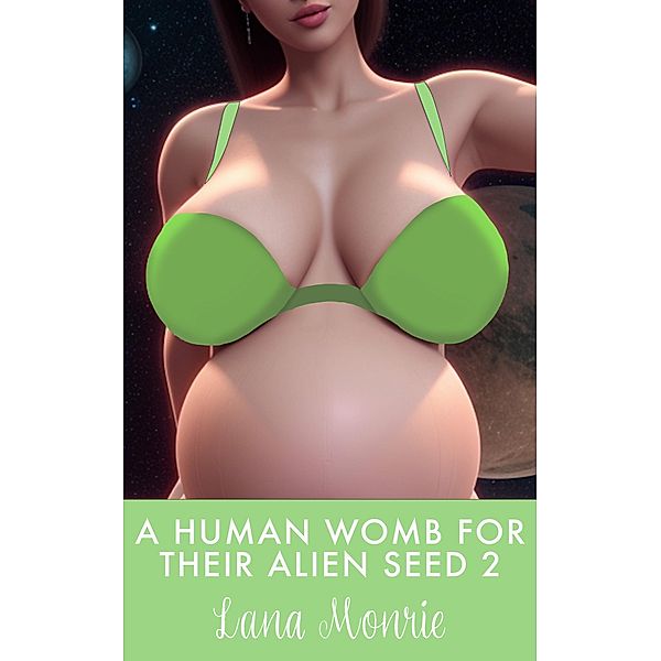 A Human Womb for Their Alien Seed 2 / Human Womb for Their Alien Seed, Lana Monrie