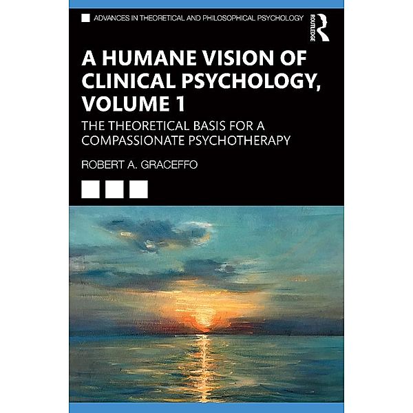 A Humane Vision of Clinical Psychology, Volume 1, Robert A. Graceffo
