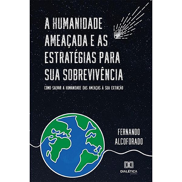 A humanidade ameaçada e as estratégias para sua sobrevivência, Fernando Alcoforado