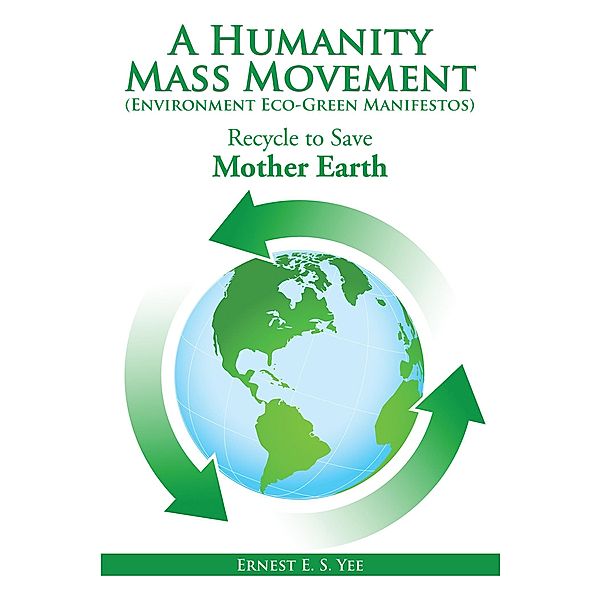 A Humanity Mass Movement (Environment Eco-Green Manifestos), Ernest E. S. Yee