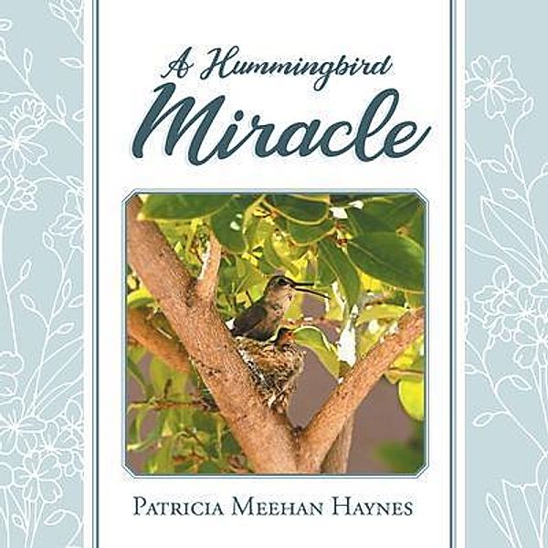 A Hummingbird Miracle / Westwood Books Publishing, Patricia Meehan Haynes