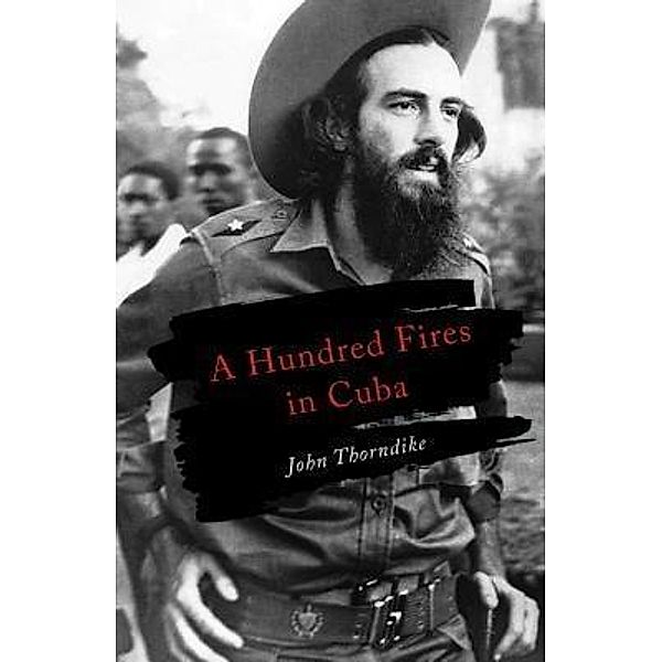 A Hundred Fires in Cuba / John Thorndike, John Thorndike