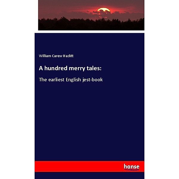A hundred merry tales:, William Carew Hazlitt
