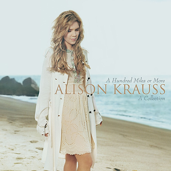 A Hundred Miles Or More-A Collection, Alison Krauss