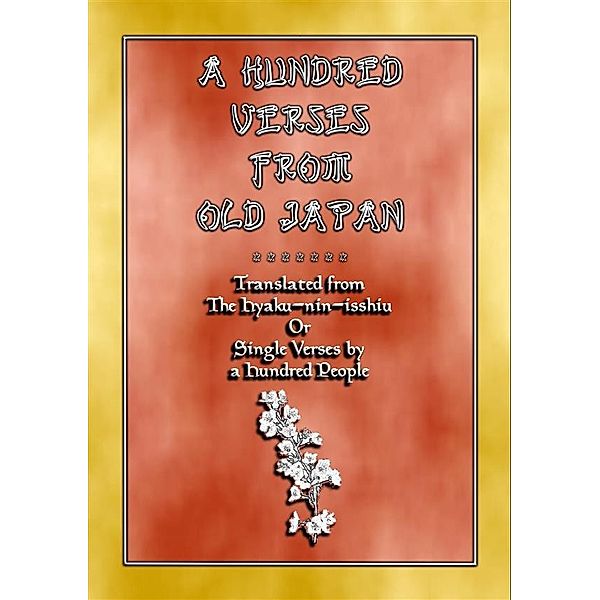 A HUNDRED VERSES FROM OLD JAPAN - 100 verses with notes from the Hyaku-nin-isshiu, Various Unknown