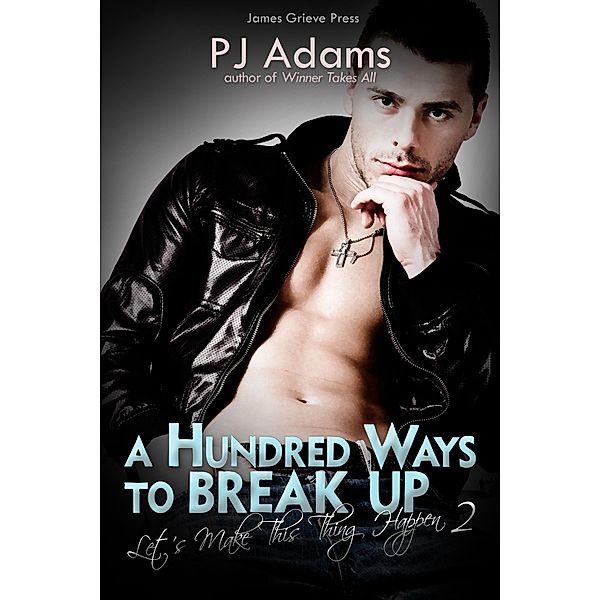 A Hundred Ways to Break Up (Let's Make This Thing Happen, #2) / Let's Make This Thing Happen, Pj Adams