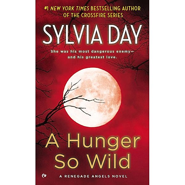A Hunger So Wild / Renegade Angels Novel Bd.2, Sylvia Day