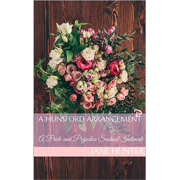 A Hunsford Arrangement: A Pride and Prejudice Sensual Intimate Novella (Miss Bennet's Broken Heart, #3) / Miss Bennet's Broken Heart, Jane Hunter