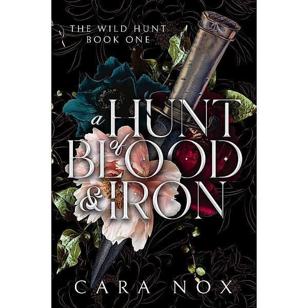 A Hunt of Blood & Iron (The Wild Hunt, #1) / The Wild Hunt, Cara Nox