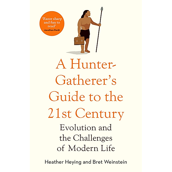 A Hunter Gatherer's Guide to the 21st Century, Heather Heying, Bret Weinstien
