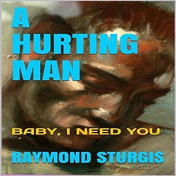 A Hurting Man ( Baby I Need You ), Raymond Sturgis