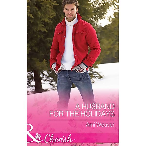 A Husband For The Holidays (Mills & Boon Cherish) (High Country Happily-Ever-Afters, Book 1), Ami Weaver