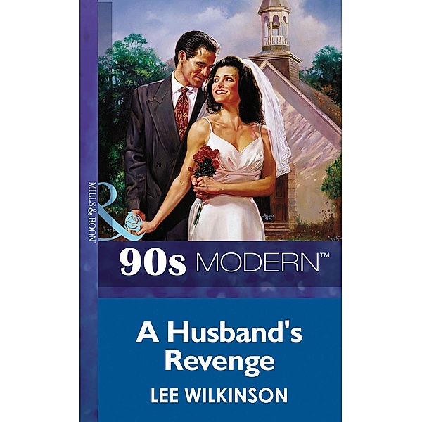 A Husband's Revenge (Mills & Boon Vintage 90s Modern), Lee Wilkinson