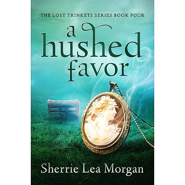 A Hushed Favor (The Lost Trinkets Series, #4) / The Lost Trinkets Series, Sherrie Lea Morgan