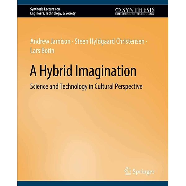 A Hybrid Imagination / Synthesis Lectures on Engineers, Technology, & Society, Andrew Jamison, Steen Hyldgaard Christensen, Lars Botin