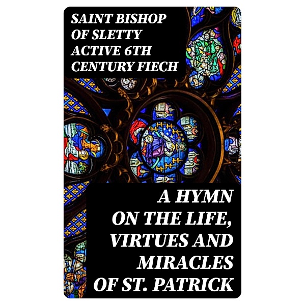 A Hymn on the Life, Virtues and Miracles of St. Patrick, Saint Fiech