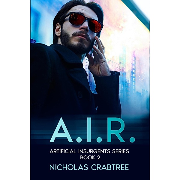 A.I.R. (Artificial Insurgents, #2) / Artificial Insurgents, Nicholas Crabtree
