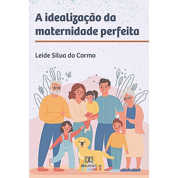 A idealização da maternidade perfeita, Leide Silva do Carmo