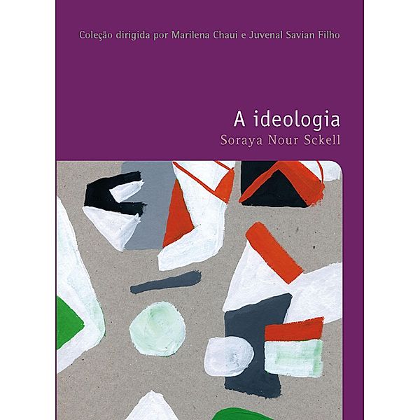 A ideologia / Filosofias: o prazer do pensar Bd.39, Soraya Nour Sckell