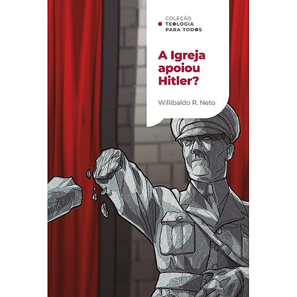 A Igreja apoiou Hitler? | Coleção Teologia para todos, Willibaldo Ruppenthal