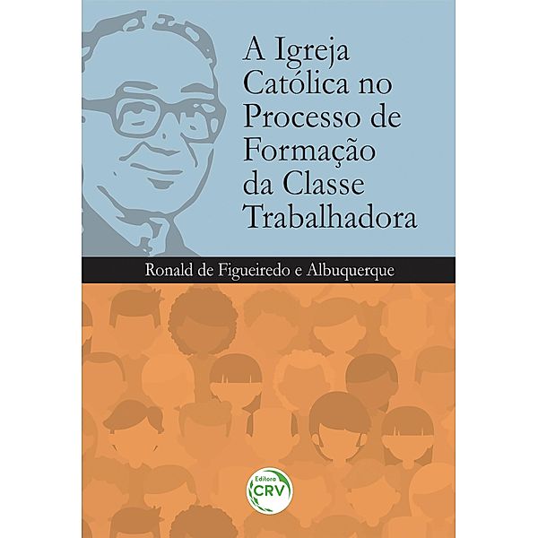 A igreja católica no processo de formação da classe trabalhadora, Ronald de Figueiredo e Albuquerque