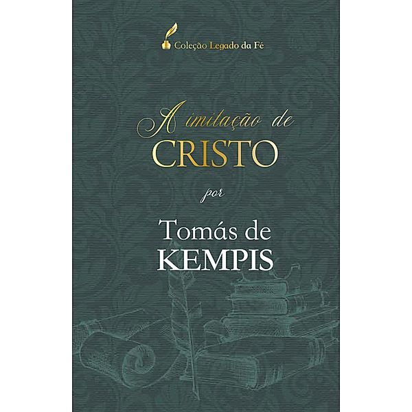 A imitação de Cristo / Coleção Legado da Fé, Thomás de Kempis