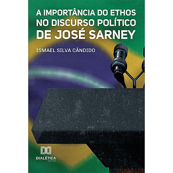 A Importância do Ethos no Discurso Político de José Sarney, Ismael Silva Cândido