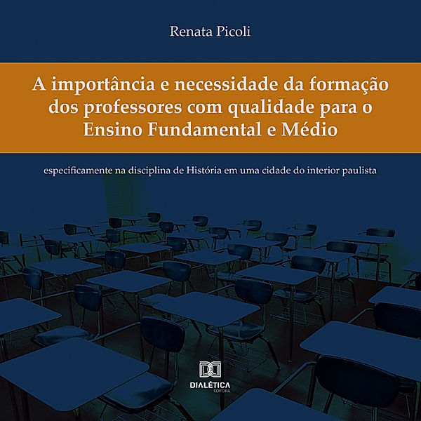 A importância e necessidade da formação dos professores com qualidade para o Ensino Fundamental e Médio, Renata Picoli