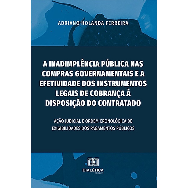A inadimplência pública nas compras governamentais e a efetividade dos instrumentos legais de cobrança à disposição do contratado, Adriano Holanda Ferreira