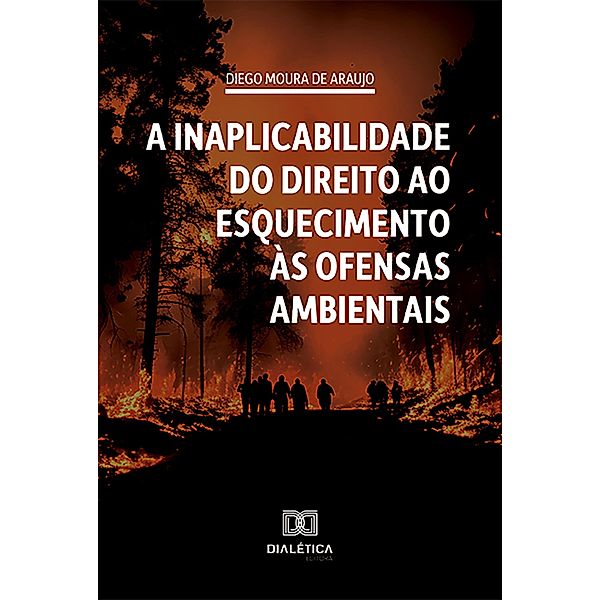 A inaplicabilidade do direito ao esquecimento às ofensas ambientais, Diego Moura de Araujo