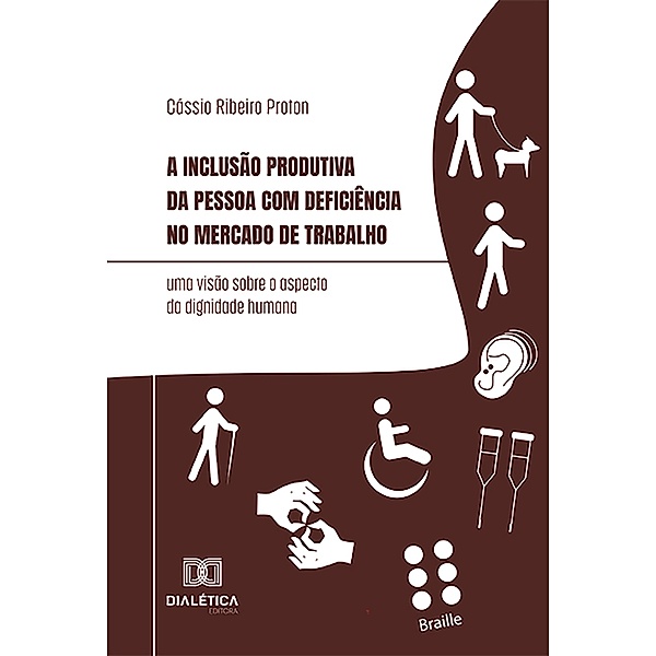 A inclusão produtiva da pessoa com deficiência no mercado de trabalho, Cassio Ribeiro Proton