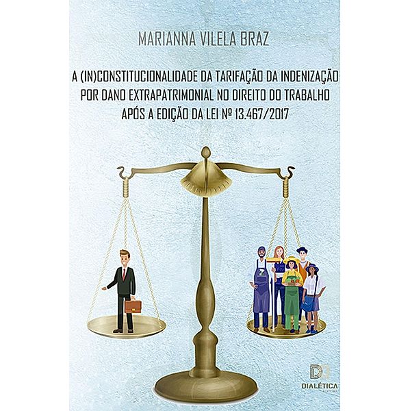 A (in)constitucionalidade da tarifação da indenização por dano extrapatrimonial no direito do trabalho após a edição da Lei N.o 13.467/2017, Marianna Vilela Braz