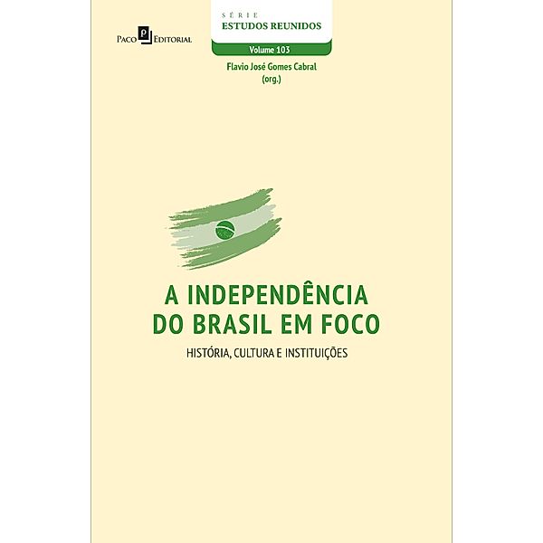 A independência do Brasil em foco / Série Estudos Reunidos Bd.103, Flavio José Gomes Cabral