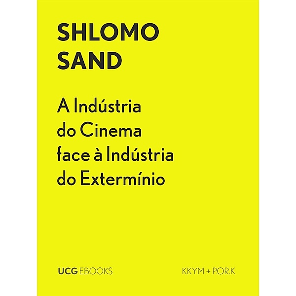A Indústria do Cinema face à Indústria do Extermínio (UCG EBOOKS, #18) / UCG EBOOKS, Shlomo Sand