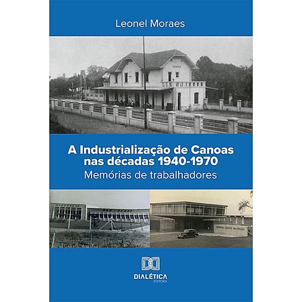 A Industrialização de Canoas nas décadas 1940-1970, Leonel Moraes