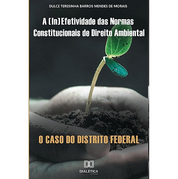 A (in)efetividade das normas constitucionais de Direito Ambiental, Dulce Teresinha Barros Mendes de Morais