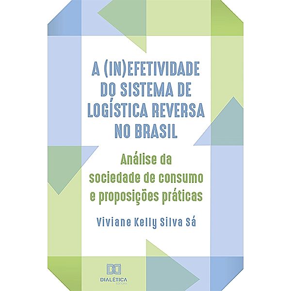 A (in)efetividade do sistema de logística reversa no Brasil, Viviane Kelly Silva Sá