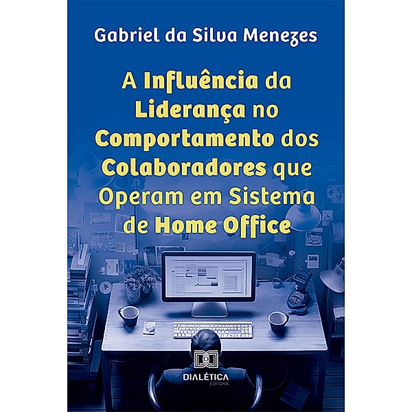 A Influência da Liderança no Comportamento dos Colaboradores que Operam em Sistema de Home Office, Gabriel da Silva Menezes