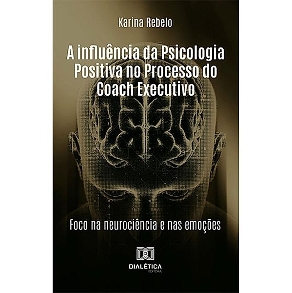 A influência da Psicologia Positiva no Processo do Coach Executivo, Karina Rebelo