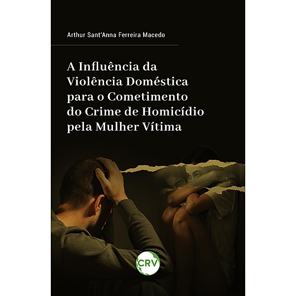 A influência da violência doméstica para o cometimento do crime de homicídio pela mulher vítima, Arthur Sant'Anna Ferreira Macedo