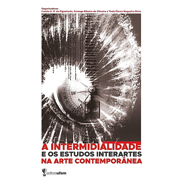 A intermidialidade e os estudos interartes na arte contemporânea, Camila A. P. de Figueiredo, Solange Ribeiro de Oliveira, Thaïs Flores Nogueira Diniz