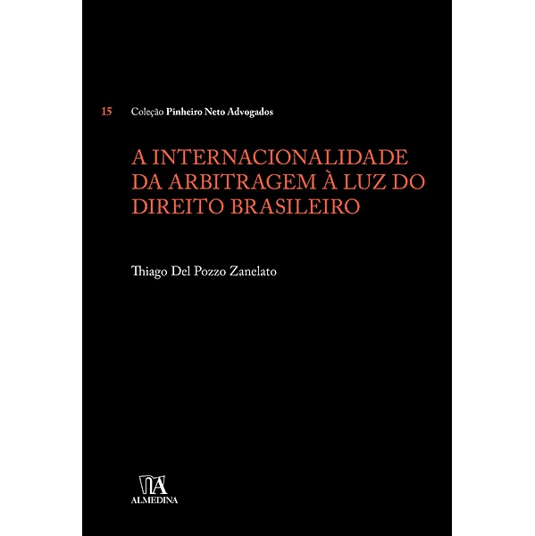 A internacionalidade da arbitragem à luz do Direito brasileiro / Pinheiro Neto, Thiago Del Pozzo Zanelato